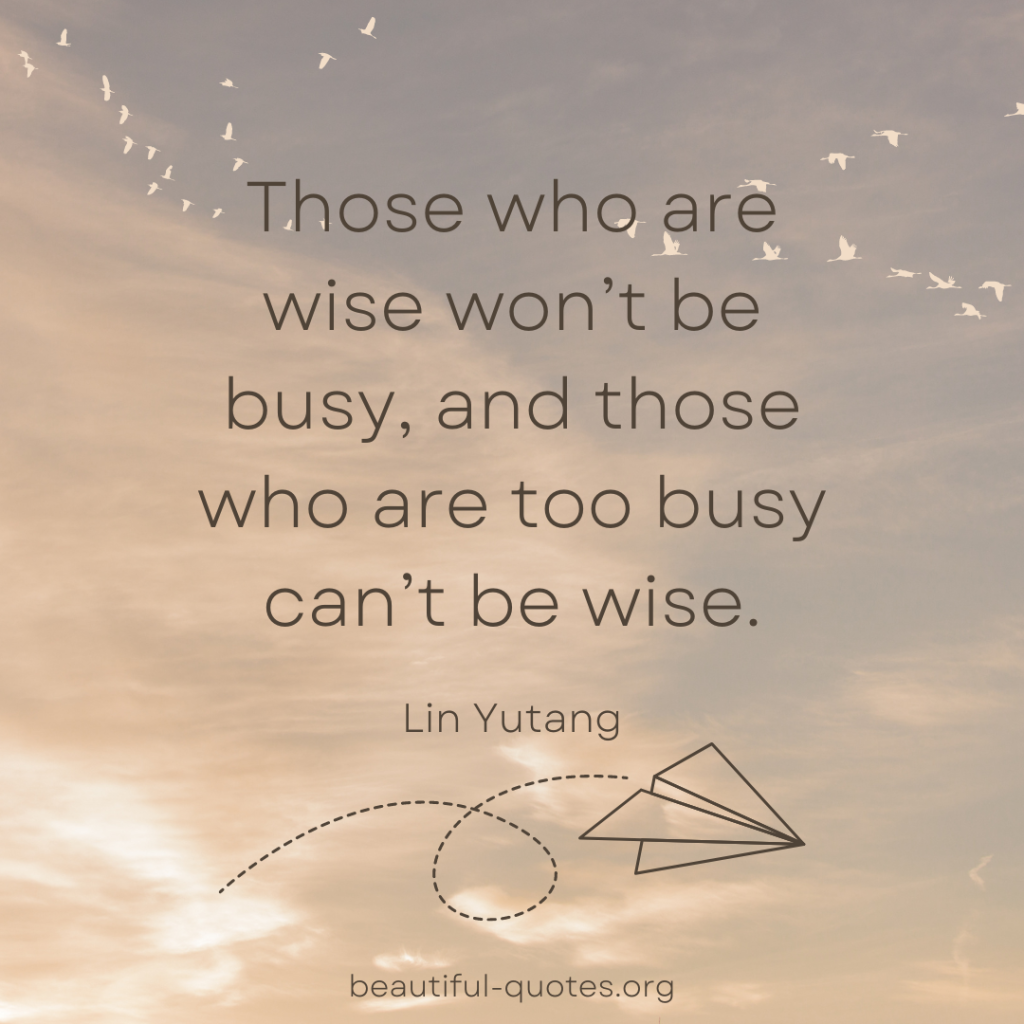 Lin Yutang - wise -busy - quote