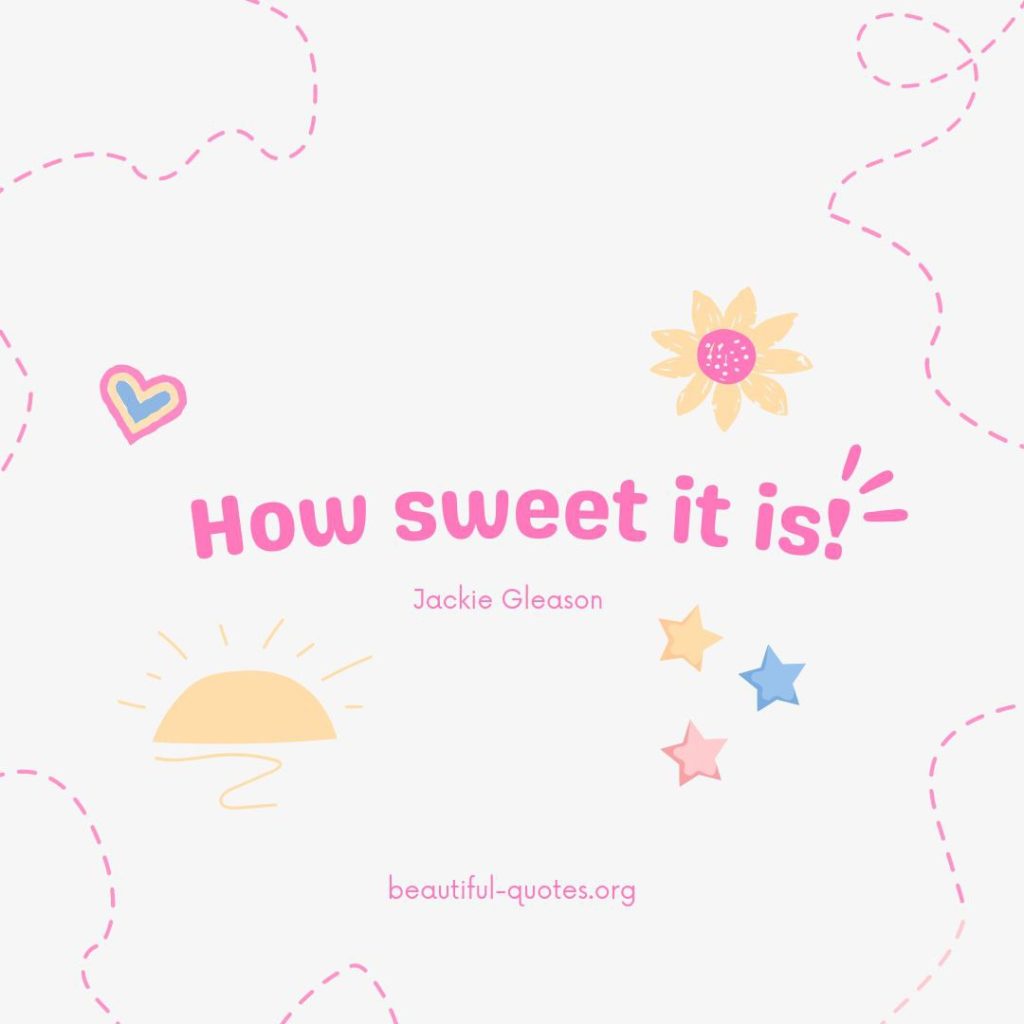 How sweet it is! Quote