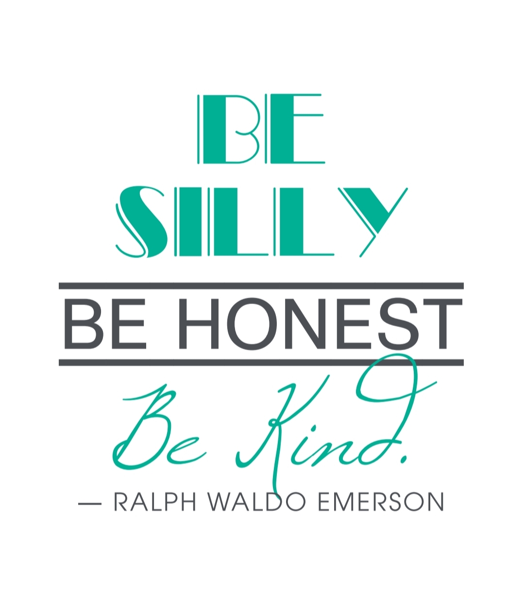 Be Silly, Honest, and Kind – Ralph Waldo Emerson